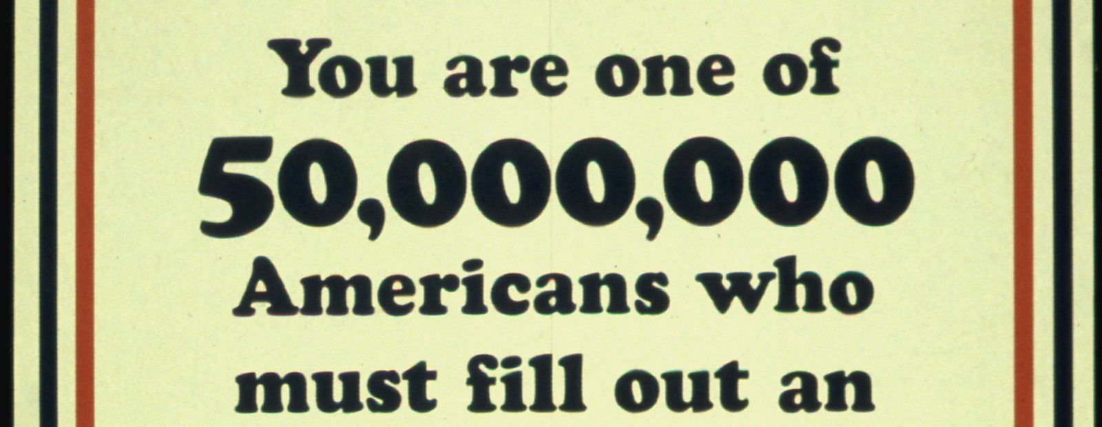 A wartime Treasury poster: You are one of 50,000,000 Americans who must fill out an income tax return by March 15.